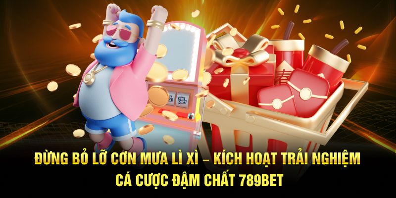 Đừng bỏ lỡ Cơn mưa lì xì – Kích hoạt trải nghiệm cá cược đậm chất